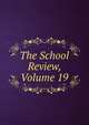 The School Review, Volume 19, 