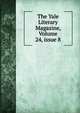 The Yale Literary Magazine, Volume 24, issue 8, 