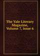 The Yale Literary Magazine, Volume 7, issue 6, 