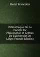 Biblioth?que De La Facult? De Philosophie Et Lettres De L'universit? De Li?ge (French Edition), Henri Francotte 