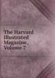 The Harvard Illustrated Magazine, Volume 7, 