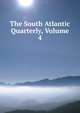 The South Atlantic Quarterly, Volume 4, 