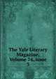 The Yale Literary Magazine, Volume 74, issue 3, 