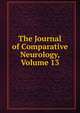 The Journal of Comparative Neurology, Volume 13, 