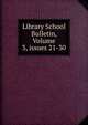 Library School Bulletin, Volume 3, issues 21-30, 