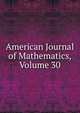 American Journal of Mathematics, Volume 30, 