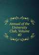 Annual of the University Club, Volume 40, 