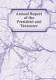 Annual Report of the President and Treasurer, 