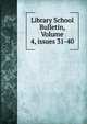 Library School Bulletin, Volume 4, issues 31-40, 