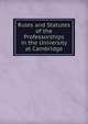 Rules and Statutes of the Professorships in the University at Cambridge, 