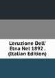 L'eruzione Dell' Etna Nel 1892 . (Italian Edition), 