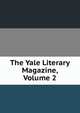 The Yale Literary Magazine, Volume 2, 