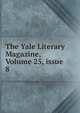 The Yale Literary Magazine, Volume 25, issue 8, 