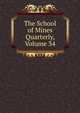 The School of Mines Quarterly, Volume 34, 