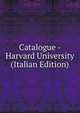 Catalogue - Harvard University (Italian Edition), 
