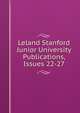 Leland Stanford Junior University Publications, Issues 22-27, 