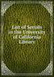 List of Serials in the University of California Library, 
