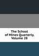 The School of Mines Quarterly, Volume 28, 