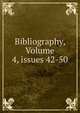Bibliography, Volume 4, issues 42-50, 
