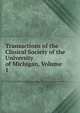 Transactions of the Clinical Society of the University of Michigan, Volume 1, 