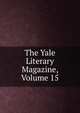 The Yale Literary Magazine, Volume 15, 