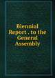 Biennial Report . to the General Assembly, 