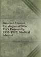 General Alumni Catalogue of New York University, 1833-1907: Medical Alumni, 