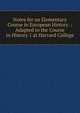 Notes for an Elementary Course in European History .: Adapted to the Course in History 1 at Harvard College, 