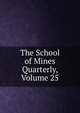 The School of Mines Quarterly, Volume 25, 