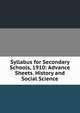 Syllabus for Secondary Schools, 1910: Advance Sheets. History and Social Science, 