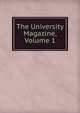 The University Magazine, Volume 1, 