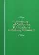 University of California Publications in Botany, Volume 1, 