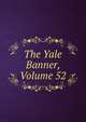 The Yale Banner, Volume 52, 