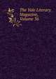The Yale Literary Magazine, Volume 36, 