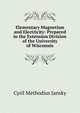 Elementary Magnetism and Electricity: Prepared in the Extension Division of the University of Wisconsin, Cyril Methodius Jansky 