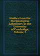 Studies from the Morphological Laboratory in the University of Cambridge, Volume 1, 