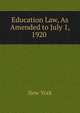 Education Law, As Amended to July 1, 1920 ., New York 