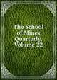 The School of Mines Quarterly, Volume 22, 
