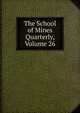 The School of Mines Quarterly, Volume 26, 