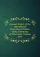 Annual Report of the Agricultural Experiment Station of the University of Wisconsin, Volume 899, 