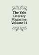 The Yale Literary Magazine, Volume 11, 
