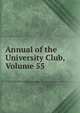 Annual of the University Club, Volume 55, 