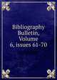 Bibliography Bulletin, Volume 6, issues 61-70, 