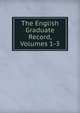The English Graduate Record, Volumes 1-3, 