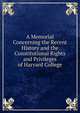 A Memorial Concerning the Recent History and the Constitutional Rights and Privileges of Harvard College, 