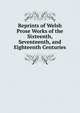 Reprints of Welsh Prose Works of the Sixteenth, Seventeenth, and Eighteenth Centuries, 