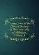 Transactions of the Clinical Society of the University of Michigan, Volume 5, 
