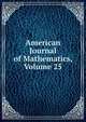 American Journal of Mathematics, Volume 25, 