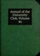 Annual of the University Club, Volume 46, 
