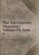 The Yale Literary Magazine, Volume 58, issue 4, 